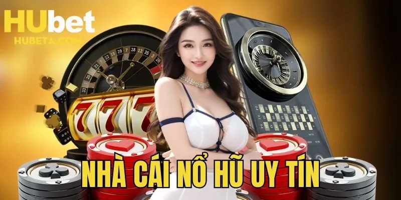 Nhà cái nổ hũ uy tín Hubet